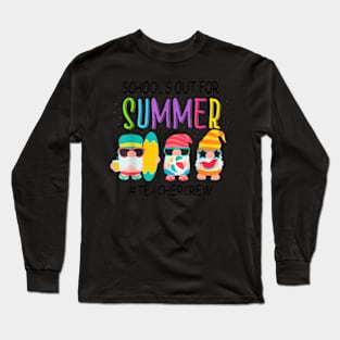 School'S Out For Summer Teacher Crew Gnome Long Sleeve T-Shirt